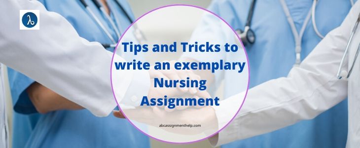 Tips and Tricks to Write An Exemplary Nursing Assignment